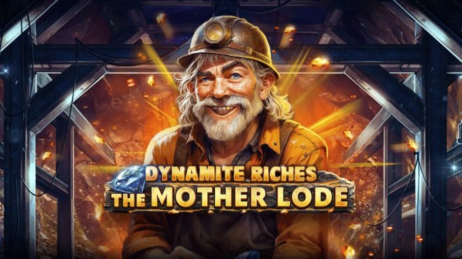 Dynamite riches the mother lode
